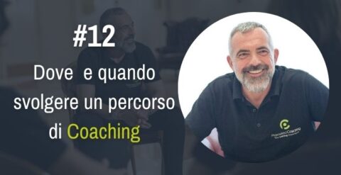 Dove e quando svolgere un percorso di Coaching – #12