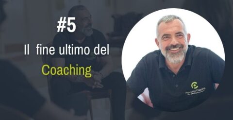 Il fine ultimo del Coaching – #5